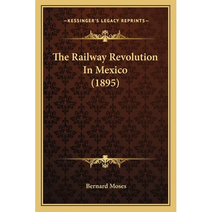 The Railway Revolution In Mexico (1895) - Paperback