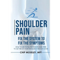 Shoulder Pain: Fix the System to Fix the Symptoms - Paperback