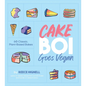 Cakeboi Goes Vegan: 60 Classic, Plant-Based Bakes - Hardcover