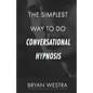 The Simplest Way To Do Conversational Hypnosis - Paperback