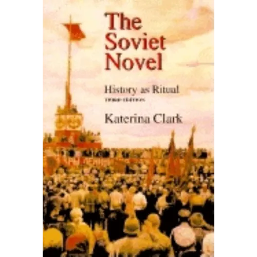 The Soviet Novel, Third Edition: History as Ritual - Paperback