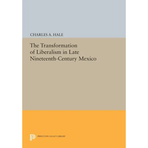 The Transformation of Liberalism in Late Nineteenth-Century Mexico - Paperback