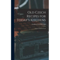 Old Czech Recipes for Today's Kitchens: Czech Festival of Foods - Hardcover