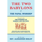 The Two Babylons, Or the Papal Worship: Proved to be THE WORSHIP OF NIMROD AND HIS WIFE - Paperback