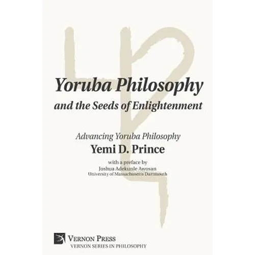 Yoruba Philosophy and the Seeds of Enlightenment: Advancing Yoruba Philosophy - Paperback