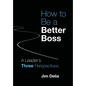 How to Be a Better Boss: A Leader's Three Perspectives - Hardcover