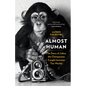 Almost Human: The Story of Julius, the Chimpanzee Caught Between Two Worlds - Hardcover