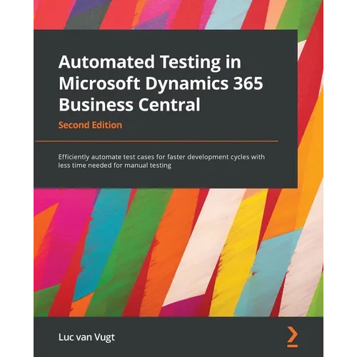 Automated Testing in Microsoft Dynamics 365 Business Central - Second Edition: Efficiently automate test cases for faster development cycles with less - Paperback