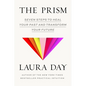 The Prism: Seven Steps to Heal Your Past and Transform Your Future - Hardcover