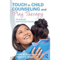 Touch in Child Counseling and Play Therapy: An Ethical and Clinical Guide - Paperback
