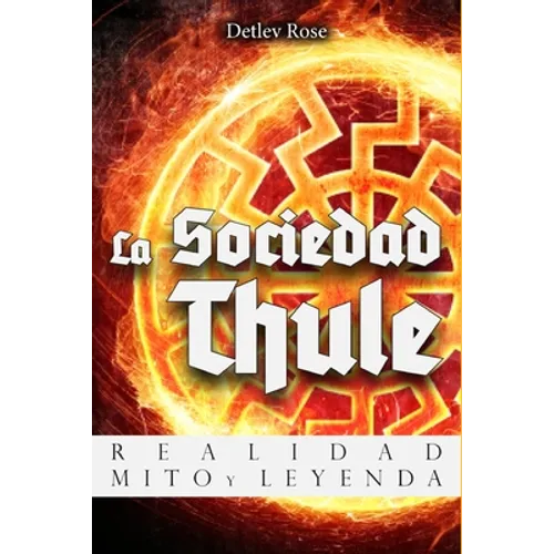 La Sociedad Thule: Realidad, Mito y Leyenda - Paperback