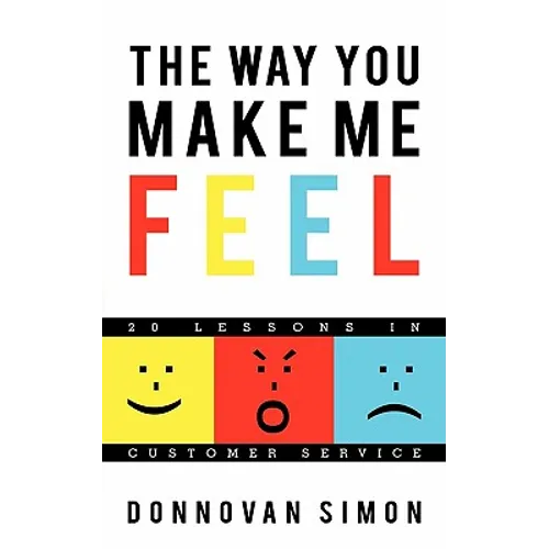 The Way You Make Me Feel: 20 Lessons in Customer Service - Paperback