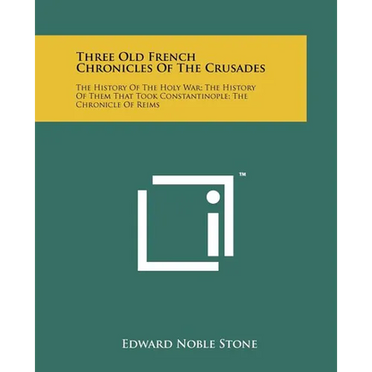 Three Old French Chronicles Of The Crusades: The History Of The Holy War; The History Of Them That Took Constantinople; The Chronicle Of Reims - Paperback