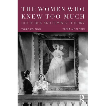 The Women Who Knew Too Much: Hitchcock and Feminist Theory - Paperback
