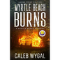 Myrtle Beach Burns - Large Print Edition: A Myrtle Beach Mystery - Paperback