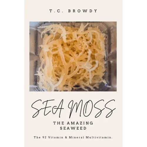 Sea Moss The Amazing Seaweed: The 92 Vitamin and Mineral Multivitamin - Paperback