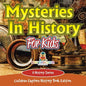 Mysteries In History For Kids: A History Series - Children Explore History Book Edition - Paperback