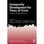 Community Development for Times of Crisis: Creating Caring Communities - Paperback