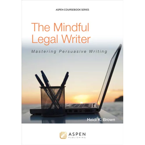 The Mindful Legal Writer: Mastering Persuasive Writing - Paperback