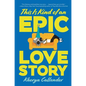 This Is Kind of an Epic Love Story - Hardcover