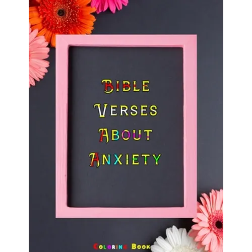 Bible Verses About Anxiety: Bible Verses Coloring Book for Religious Christians Remove Your Anxiety and Stress with the Lord by Coloring Inspirati - Paperback