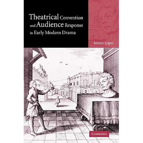 Theatrical Convention and Audience Response in Early Modern Drama - Paperback