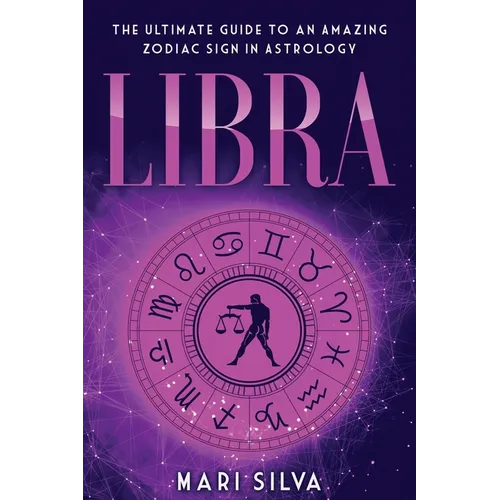 Libra: The Ultimate Guide to an Amazing Zodiac Sign in Astrology - Paperback