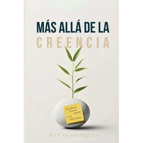 Más Allá de la Creencia: Descubriendo Momentos Sagrados en la Vida Cotidiana - Paperback
