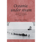 Oceania Under Steam: Sea Transport and the Cultures of Colonialism, C. 1870-1914 - Paperback