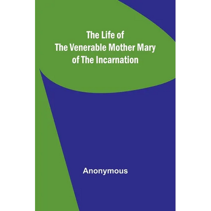 The Life of the Venerable Mother Mary of the Incarnation - Paperback