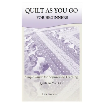 Quilt as You Go for Beginners: Simple Guide for Beginners to Learning Quilt As You Go - Paperback