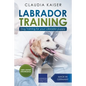 Labrador Training: Dog Training for Your Labrador Puppy - Paperback