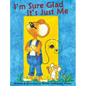 I'm Sure Glad It's Just Me - Hardcover