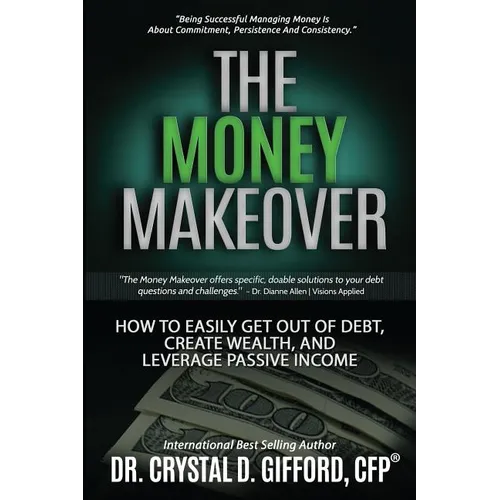 The Money Makeover: How to Easily Get Out of Debt, Create Wealth, and Leverage Passive Income - Paperback