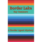 Border Lake: A Border Agent Mystery - Paperback
