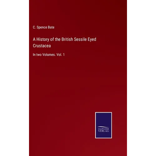 A History of the British Sessile Eyed Crustacea: In two Volumes. Vol. 1 - Hardcover