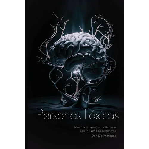 Personas Tóxicas: Identificar, Analizar y Superar Las Influencias Negativas - Paperback