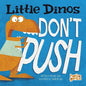 Little Dinos Don't Push - Board Book