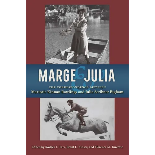 Marge and Julia: The Correspondence Between Marjorie Kinnan Rawlings and Julia Scribner Bigham - Hardcover