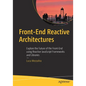 Front-End Reactive Architectures: Explore the Future of the Front-End Using Reactive JavaScript Frameworks and Libraries - Paperback
