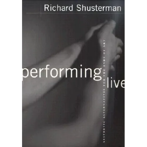 Performing Live: Aesthetic Alternatives for the Ends of Art - Paperback