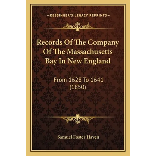 Records Of The Company Of The Massachusetts Bay In New England: From 1628 To 1641 (1850) - Paperback