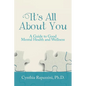 It's All About You: A Guide to Good Mental Health and Wellness - Paperback