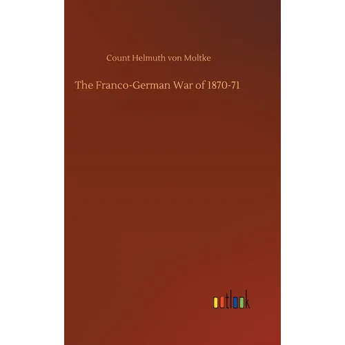 The Franco-German War of 1870-71 - Hardcover