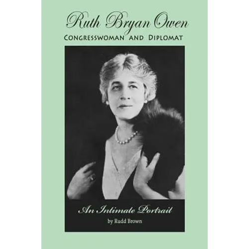 Ruth Bryan Owen: Congresswoman and Diplomat, An Intimate Portrait - Paperback