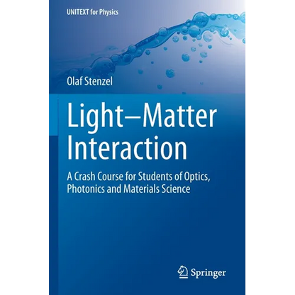 Light-Matter Interaction: A Crash Course for Students of Optics, Photonics and Materials Science - Paperback