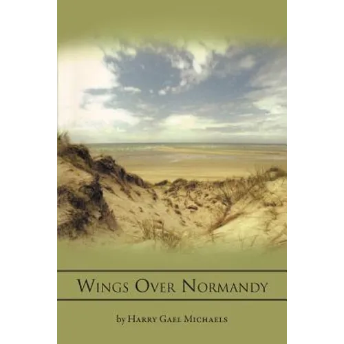 Wings Over Normandy: A Story of the B-26 and One Man That Flew It - Paperback