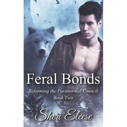Feral Bonds: Reforming the Paranormal Council Book Two - Paperback