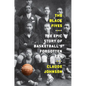 The Black Fives: The Epic Story of Basketball's Forgotten Era - Hardcover