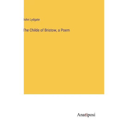 The Childe of Bristow, a Poem - Hardcover